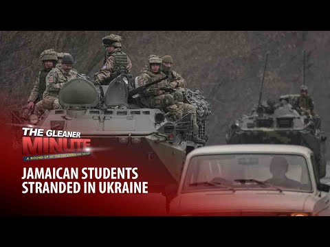 THE GLEANER MINUTE: J'can students stranded in Ukraine | Gang orders | Constable bailed