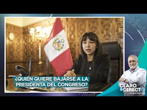 ¿Quién quiere bajarse a la presidenta del Congreso - Claro y Directo con Augusto Álvarez Rodrich