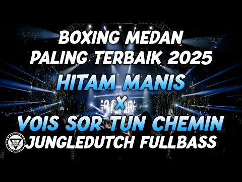 BOXING MEDAN !! DJ HITAM MANIS X VOIS SUR TON CHEMIN BOXING MEDAN FULLBASS PALING TERBAIK 2025