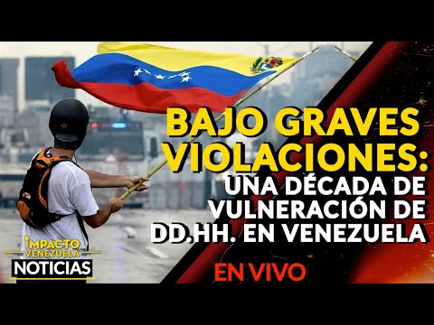 BAJO GRAVES VIOLACIONES: una década de vulneración de DD.HH. en Venezuela