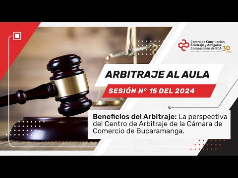 Arbitraje al Aula sesión N° 15 del 2024 Beneficios del Arbitraje