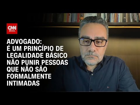 Advogado: É um princípio de legalidade básico não punir pessoas que não são formalmente intimadas|WW