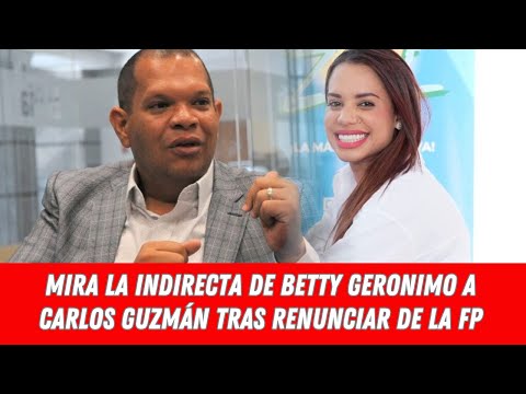 MIRA LA INDIRECTA DE BETTY GERONIMO A CARLOS GUZMÁN TRAS RENUNCIAR DE LA FUERZA DEL PUEBLO