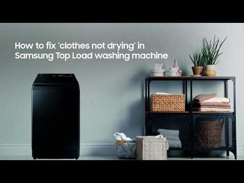 How to fix ‘clothes not drying’ in the Samsung Top Load washing machine?