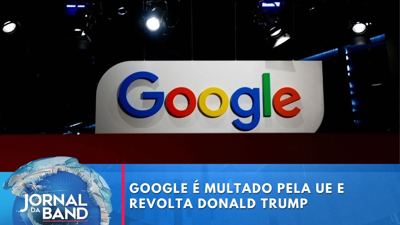 UE multa Google e revolta Trump, que ameaça aplicar sanções contra o bloco | Jornal da Band