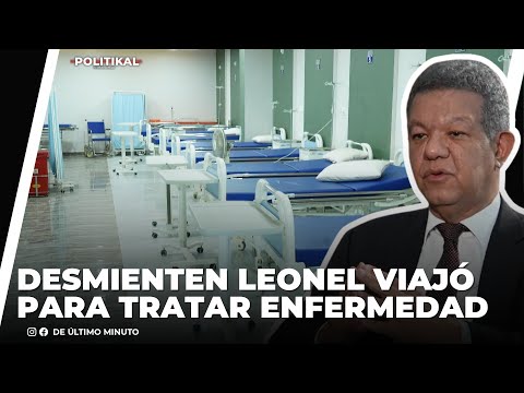 DESMIENTEN LEONEL FERNÁNDEZ VIAJÓ A EUROPA PARA TRATARSE UNA ENFERMEDAD