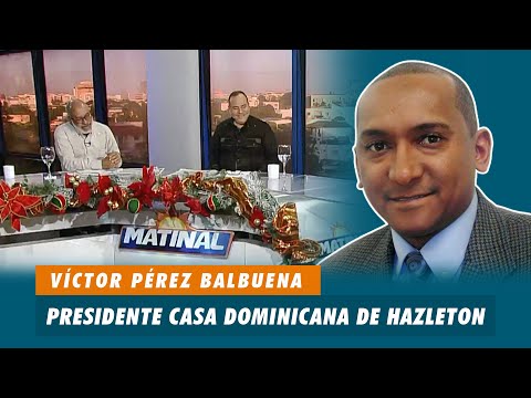 Víctor Pérez Balbuena, Presidente de la casa Dominicana de Hazleton en Pennsylvania | Matinal