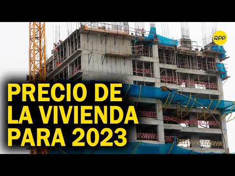 Precio de la vivienda en el Perú para 2023: Es probable que haya una pequeña alza