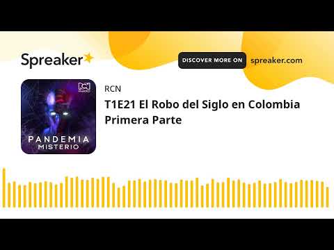 T1E21 El Robo del Siglo en Colombia Primera Parte