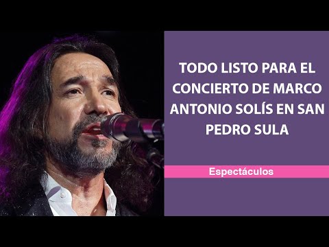 Todo listo para el concierto de Marco Antonio Solís en San Pedro Sula