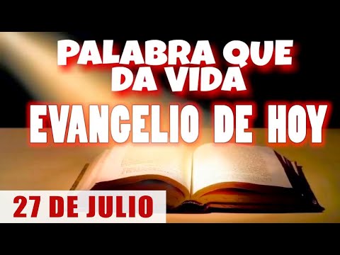 EVANGELIO DE HOY l SABADO 27 DE JULIO | CON ORACIÓN Y REFLEXIÓN | PALABRA QUE DA VIDA