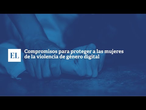 COMPROMISOS PARA PROTEGER A LAS MUJERES DE LA VIOLENCIA DE GÉNERO DIGITAL