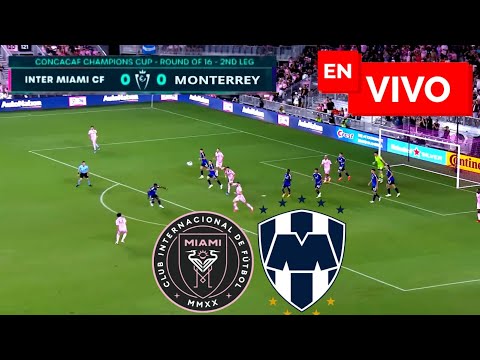 Inter Miami vs Monterrey EN VIVO / Juega Messi Concacaf Champions 2024