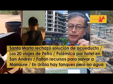 Santa Marta rechazó solución para acueducto / Los viajes de Petro
