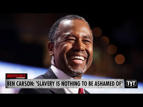 Ben Carson: Slavery Was No Big Deal, Nothing To Be Ashamed Of