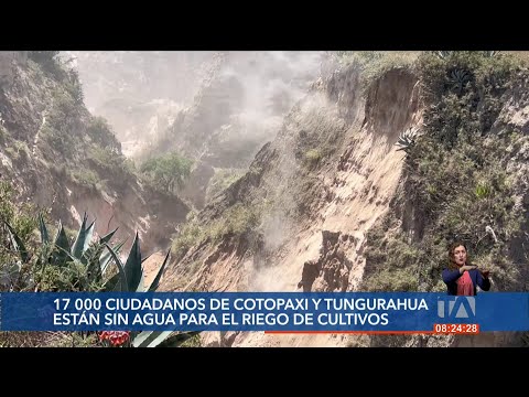 17 mil ciudadanos se quedaron sin agua para sus cultivos en Cotopaxi y Tungurahua