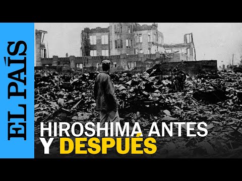 HIROSHIMA | Imágenes antes y después de la bomba nuclear | EL PAÍS