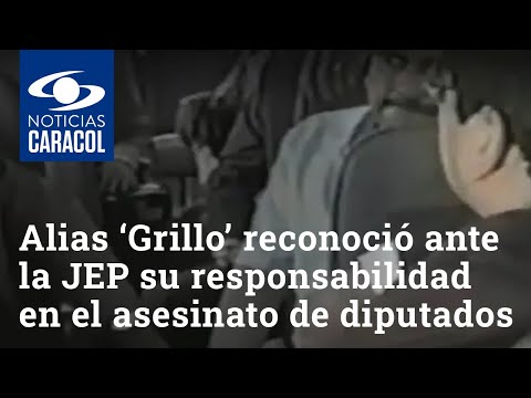 Alias ‘Grillo’ reconoció ante la JEP su responsabilidad en el asesinato de 11 diputados del Valle