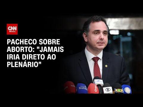 Pacheco sobre aborto: jamais iria direto ao plenário | CNN NOVO DIA