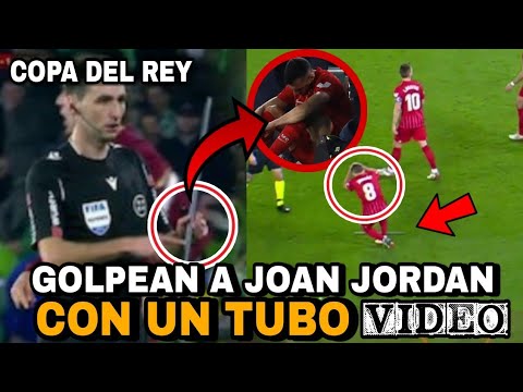 JOAN JORDÁN es GOLPEADO con un palo DESDE la TRIBUNA en real betis vs sevilla COPA DEL REY video
