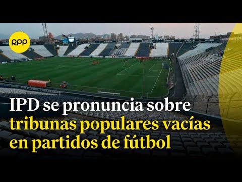 El IPD se pronuncia sobre restricción del público a tribunas populares en partidos de fútbol