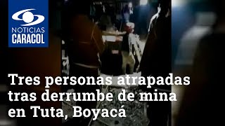 Tres personas atrapadas tras derrumbe de mina en Tuta, Boyacá