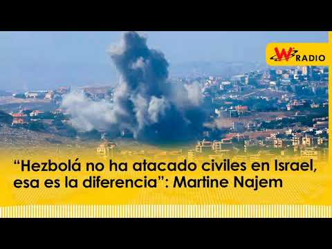 “Hezbolá no ha atacado civiles en Israel, esa es la diferencia”: Martine Najem