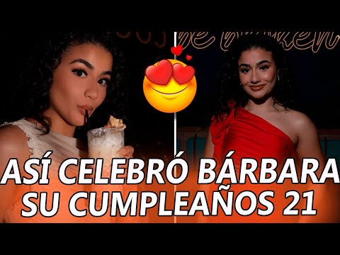 Así CELEBRÓ Bárbara Camila su CUMPLEAÑOS 21 ¡Mira el video!