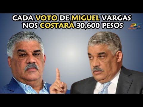 Cada voto de Miguel Vargas nos costará 30, 600 pesos