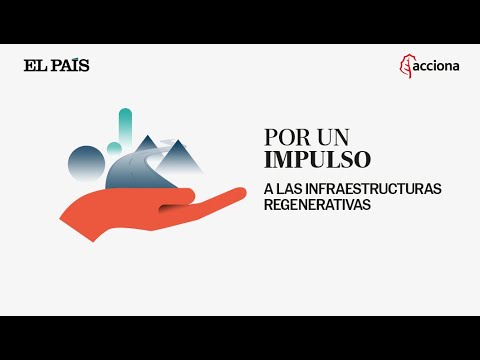 Evento en directo | Por un impulso a las infraestructuras regenerativas | EL PAÍS | ACCIONA
