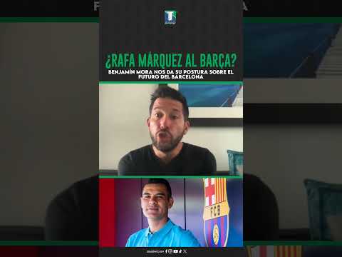 ¿RAFA MÁRQUEZ al BARÇA? Benjamín Mora nos da su postura sobre el futuro del Barça. #Deportes #Barça