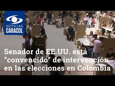 Senador de EE.UU. está “convencido” de intervención internacional en las elecciones en Colombia