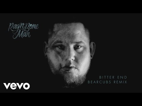 Rag'n'Bone Man - Bitter End (Bearcubs Remix) (Audio)