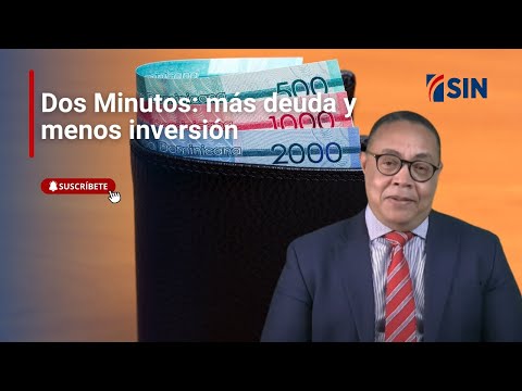 Dos Minutos: más deudas y menos inversión