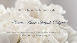 SANTA MISA EN HOMENAJE A CARLOS ARTURO DELGADO, 1 ANIVERSARIO