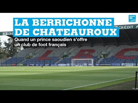 La Berrichonne de Châteauroux : quand un prince saoudien s’offre un club de foot français