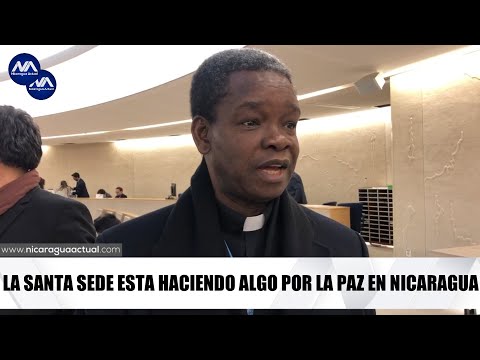 Santa Sede esta haciendo algo por la paz en Nicaragua, asegura Mons. Fortunato Nwachukwu