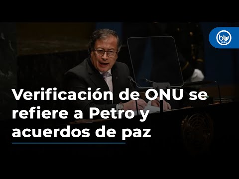 Lo más valioso es su voluntad: Verificación de ONU sobre Petro y acuerdos de paz