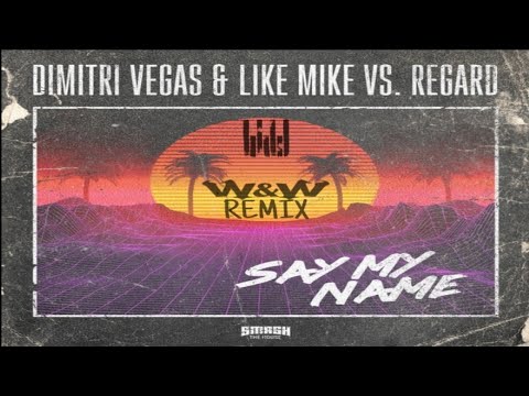 Dimitri Vegas & Like Mike vs Regard - Say My Name (W&W Remix)