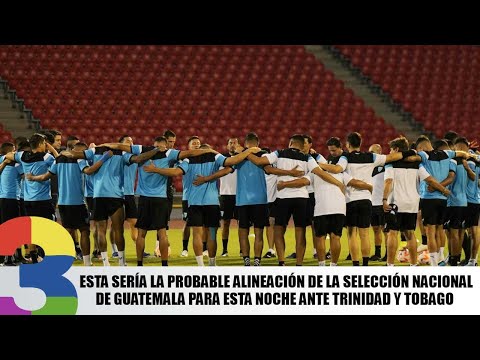 Esta sería la probable alineación de la Selección de Guatemala ante Trinidad y Tobago