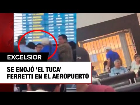 Se enojo? ‘El Tuca’ Ferretti en el aeropuerto