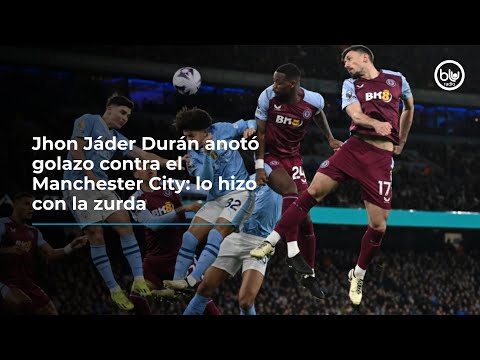 Jhon Jáder Durán anotó golazo contra el Manchester City: lo hizo con la zurda