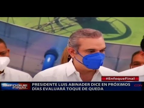 Presidente Luis Abinader dice en próximos días evaluará toque de queda