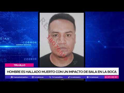Trujillo: Hombre es hallado muerto con un impacto de bala en la boca