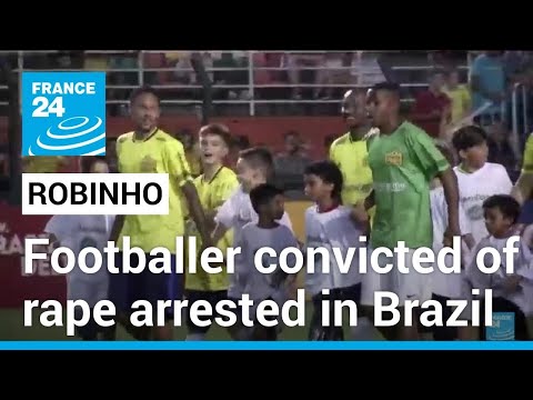 Rape convict Robinho arrested in Brazil • FRANCE 24 English