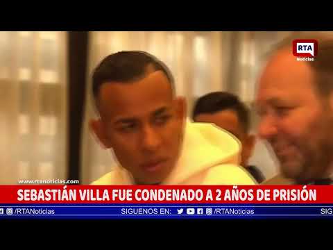 Sebastian Villa fue condenado a 2 años de prisión