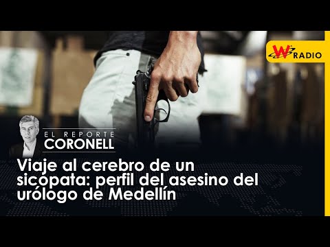 Viaje al cerebro de un sicópata: perfil del asesino del urólogo de Medellín