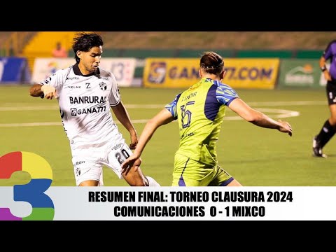 Resumen Final: Torneo Clausura 2024  Comunicaciones  0 - 1 Mixco