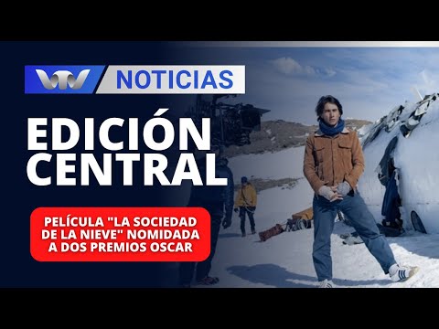 Edición Central 23/01 | Película La sociedad de la nieve nomidada a dos premios Oscar