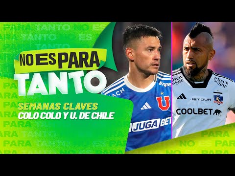 ? LA U Y COLO COLO ENFRENTAN SEMANAS CLAVES | No es para tanto - capítulo 132